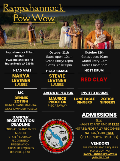Rappahannock Powwow Location: Rappahannock Tribal Center, 5036 Indian Neck Rd, Indian Neck, VA 23148 Dates: October 11th, 10am–5pm; October 12th, 10am–5pm